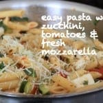easy pasta with zucchini, tomatoes and fresh mozzarella
